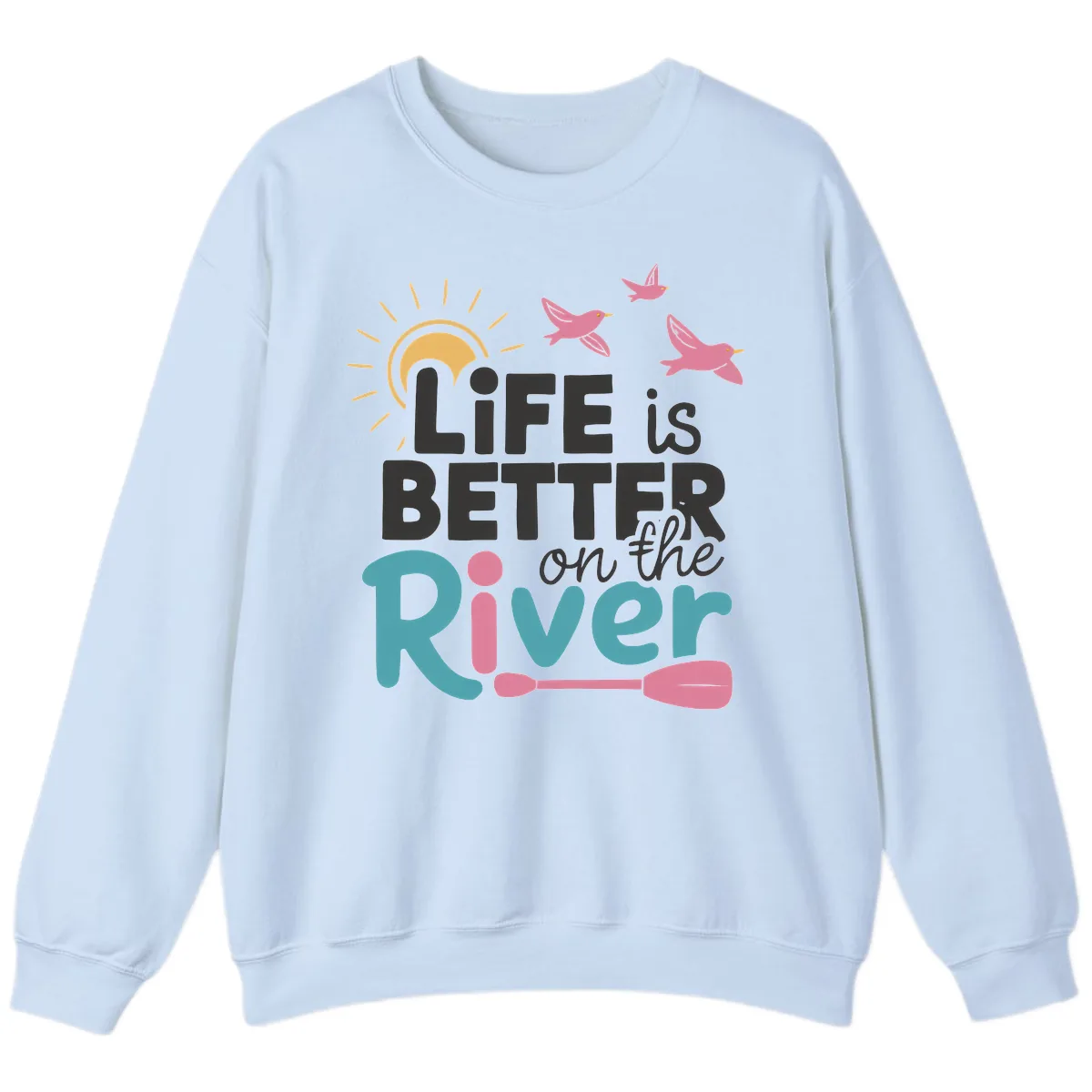Life Is Better On The River Sweatshirt in Light Blue