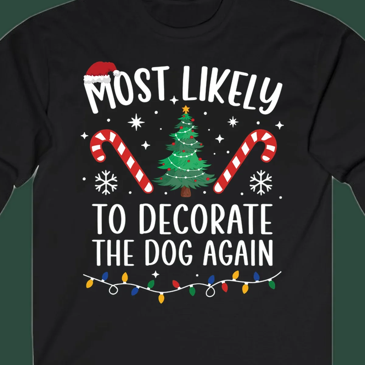 Most Likely To Decorate The Dog Again phrase with Christmas elements like Santa hat, tree, candy canes.