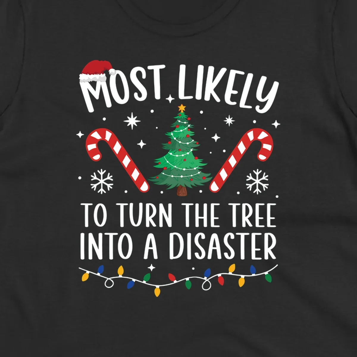 Most Likely To Turn Tree Into Disaster Christmas design with Santa hat, tree, candy canes, and lights.