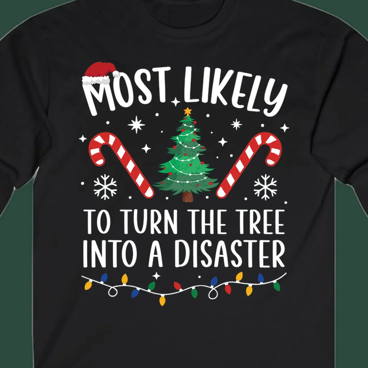 Most Likely To Turn Tree Into Disaster Christmas design with Santa hat, tree, candy canes, and lights.