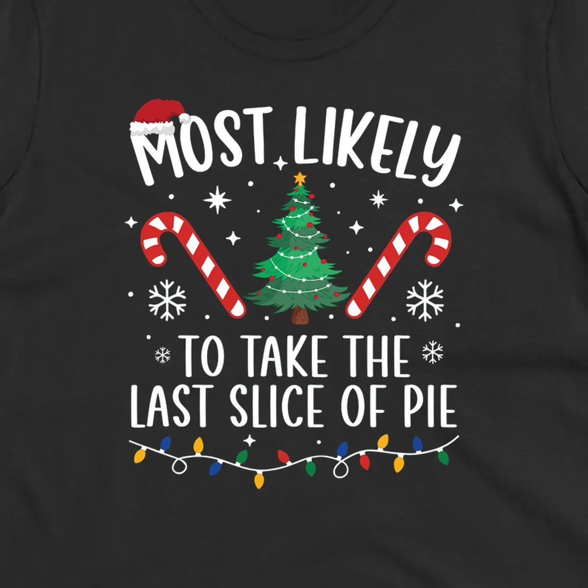 Most Likely To Take The Last Slice of Pie Christmas design with festive elements.