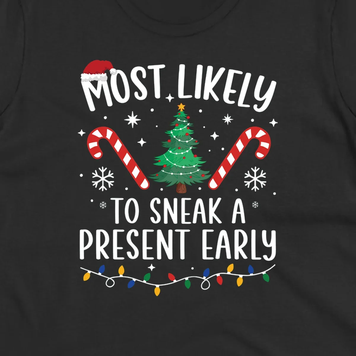 Most Likely To Sneak A Present Early Christmas design featuring text, a Santa hat, Christmas tree, candy canes, and lights.