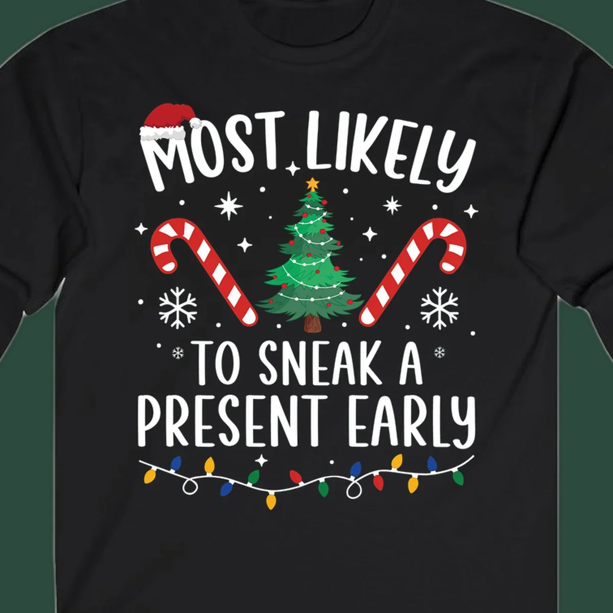 Most Likely To Sneak A Present Early Christmas design featuring text, a Santa hat, Christmas tree, candy canes, and lights.