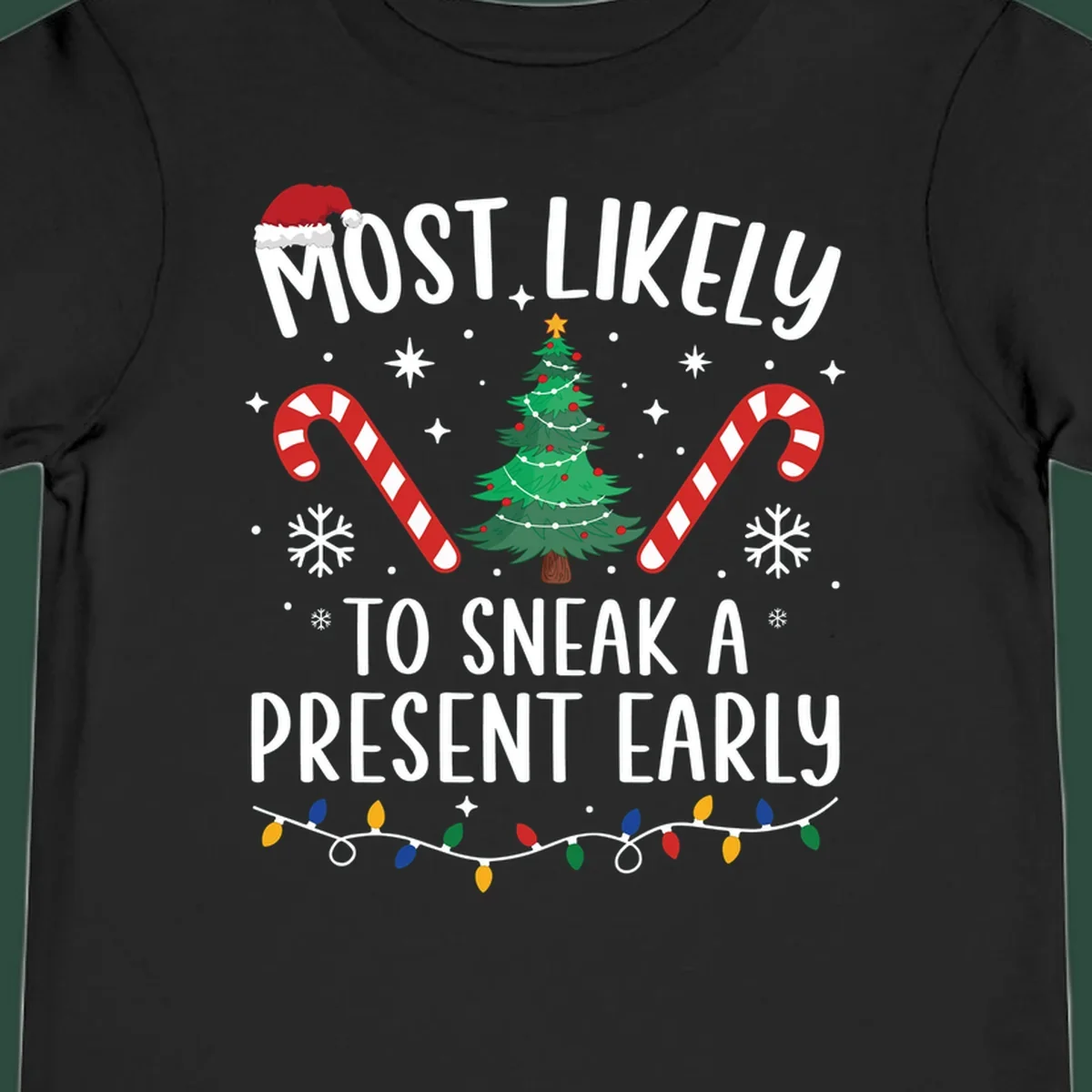 Most Likely To Sneak A Present Early Christmas design featuring text, a Santa hat, Christmas tree, candy canes, and lights.