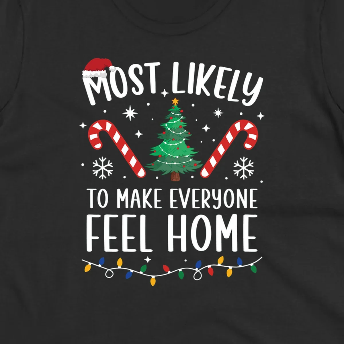 Most Likely To Make Everyone Feel Home Christmas design with Santa hat, tree, candy canes, and lights.