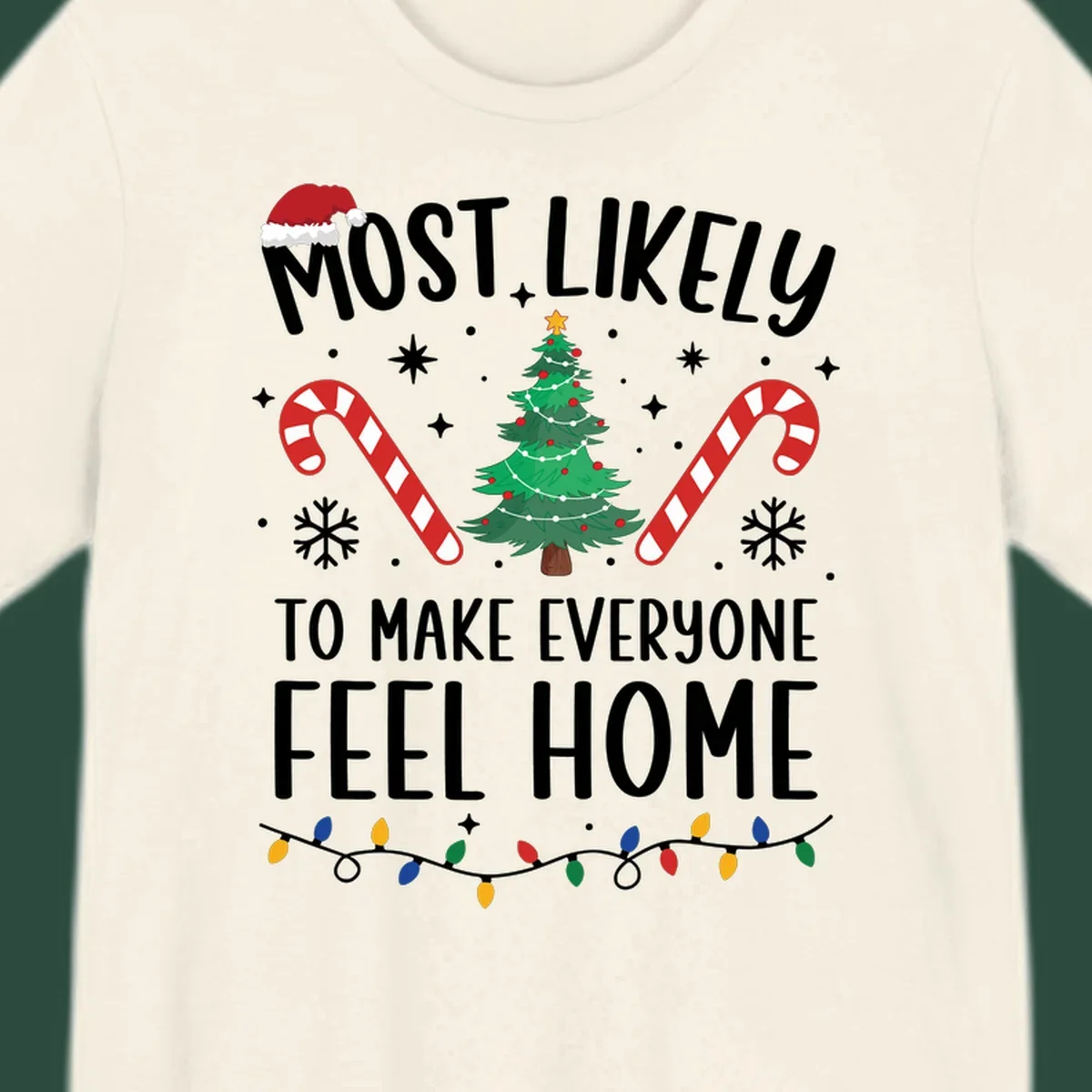 Most Likely To Make Everyone Feel Home Christmas design with Santa hat, tree, candy canes, and lights.