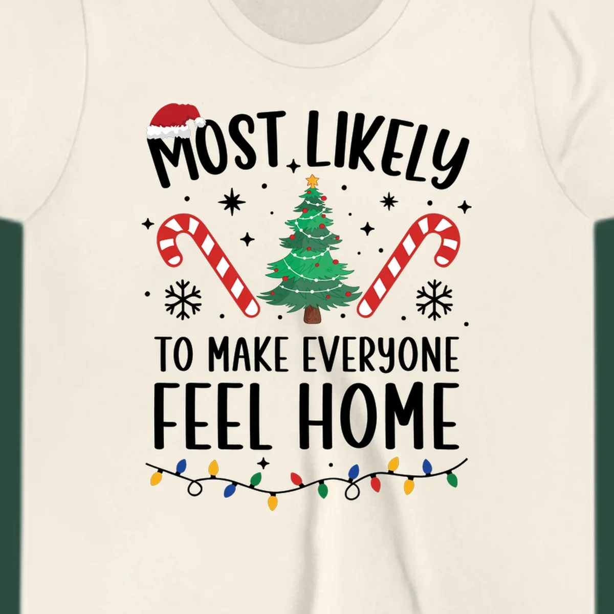 Most Likely To Make Everyone Feel Home Christmas design with Santa hat, tree, candy canes, and lights.