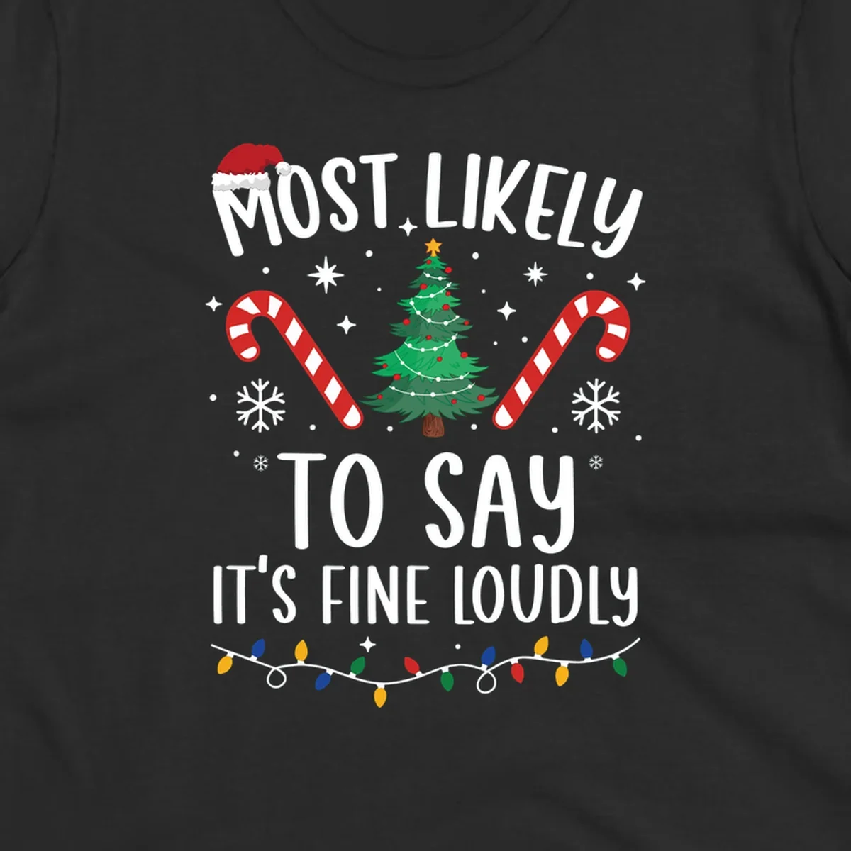 Most likely to say it's fine loudly Christmas design with tree, candy canes, and Santa hat.