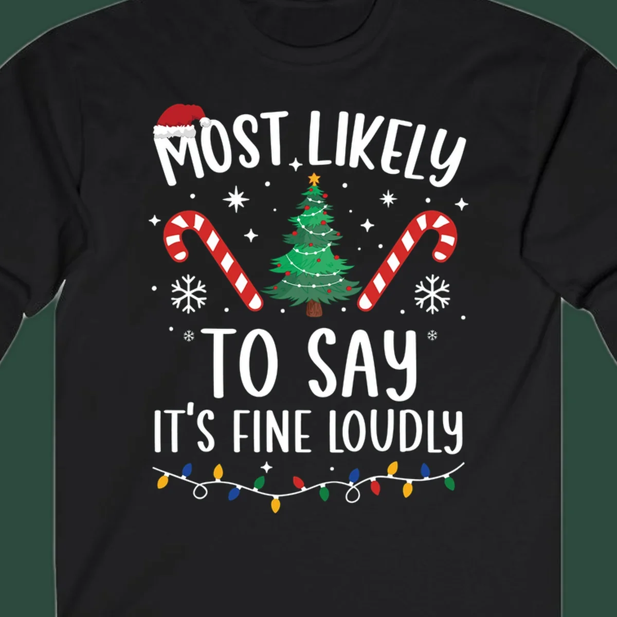 Most likely to say it's fine loudly Christmas design with tree, candy canes, and Santa hat.