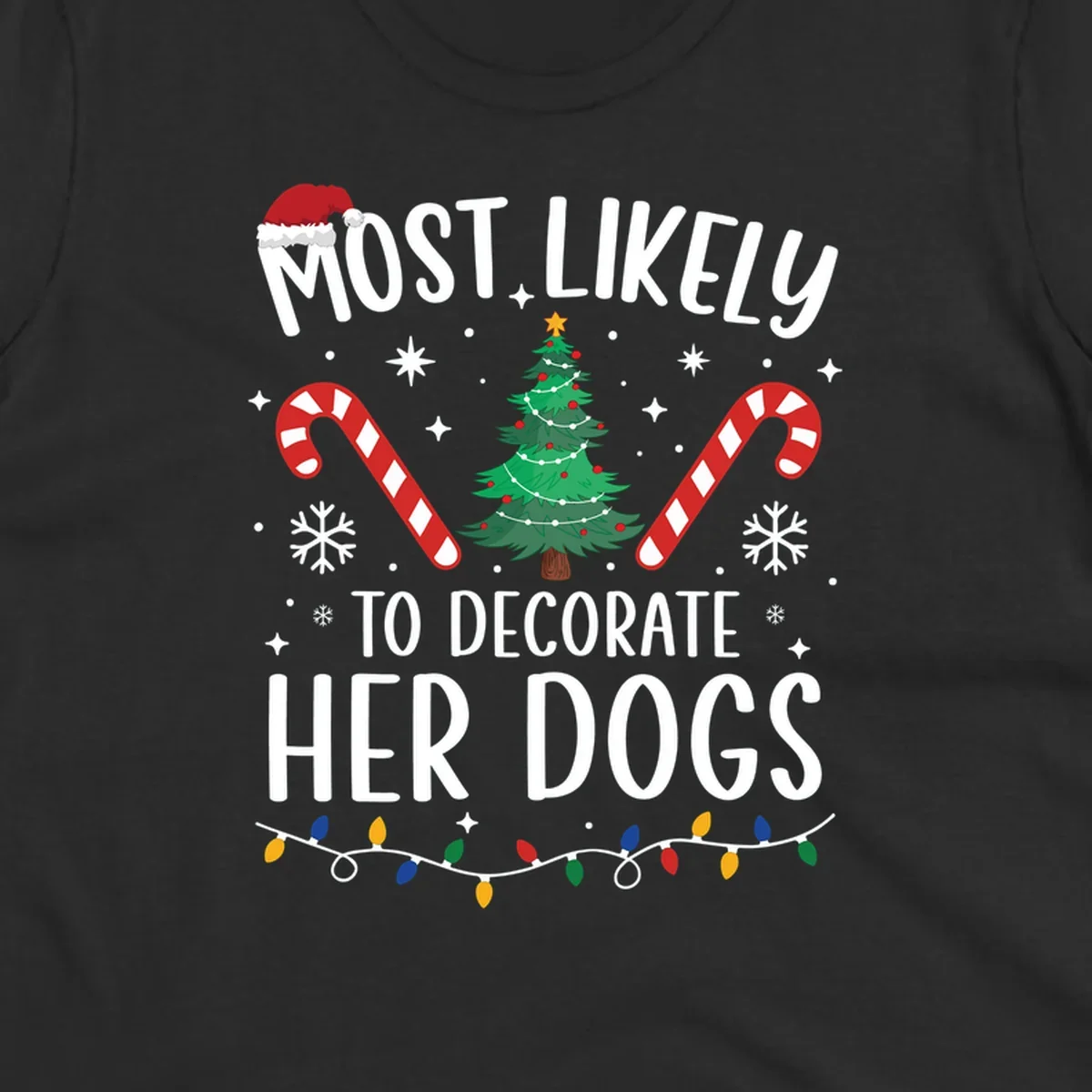 Most Likely To Decorate Her Dogs Christmas design with Santa hat, tree, candy canes, and lights.
