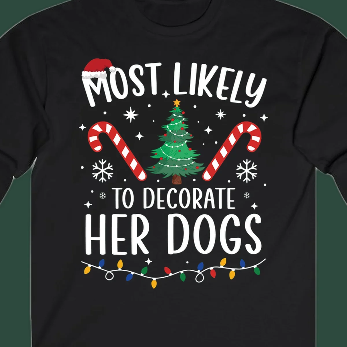Most Likely To Decorate Her Dogs Christmas design with Santa hat, tree, candy canes, and lights.
