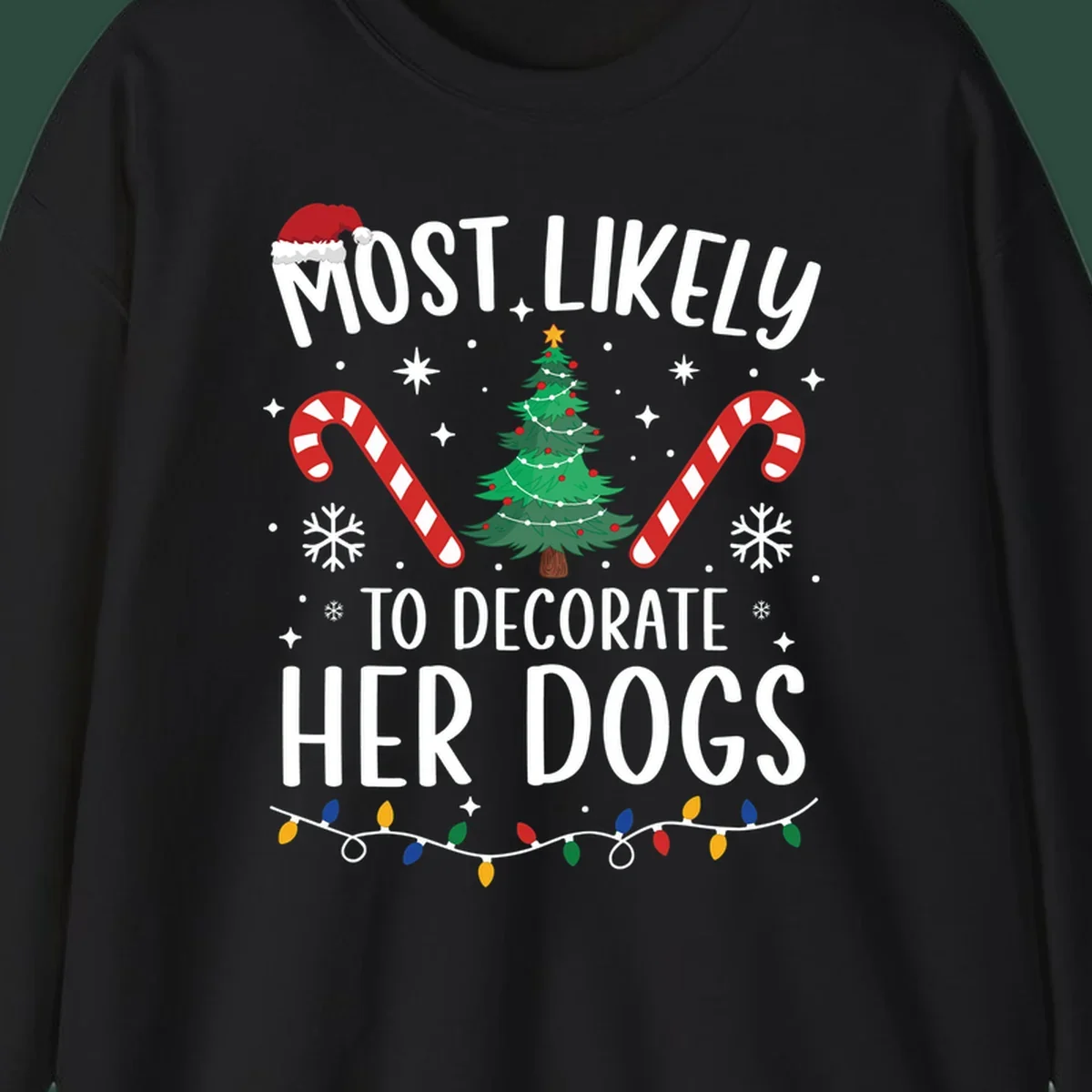 Most Likely To Decorate Her Dogs Christmas design with Santa hat, tree, candy canes, and lights.