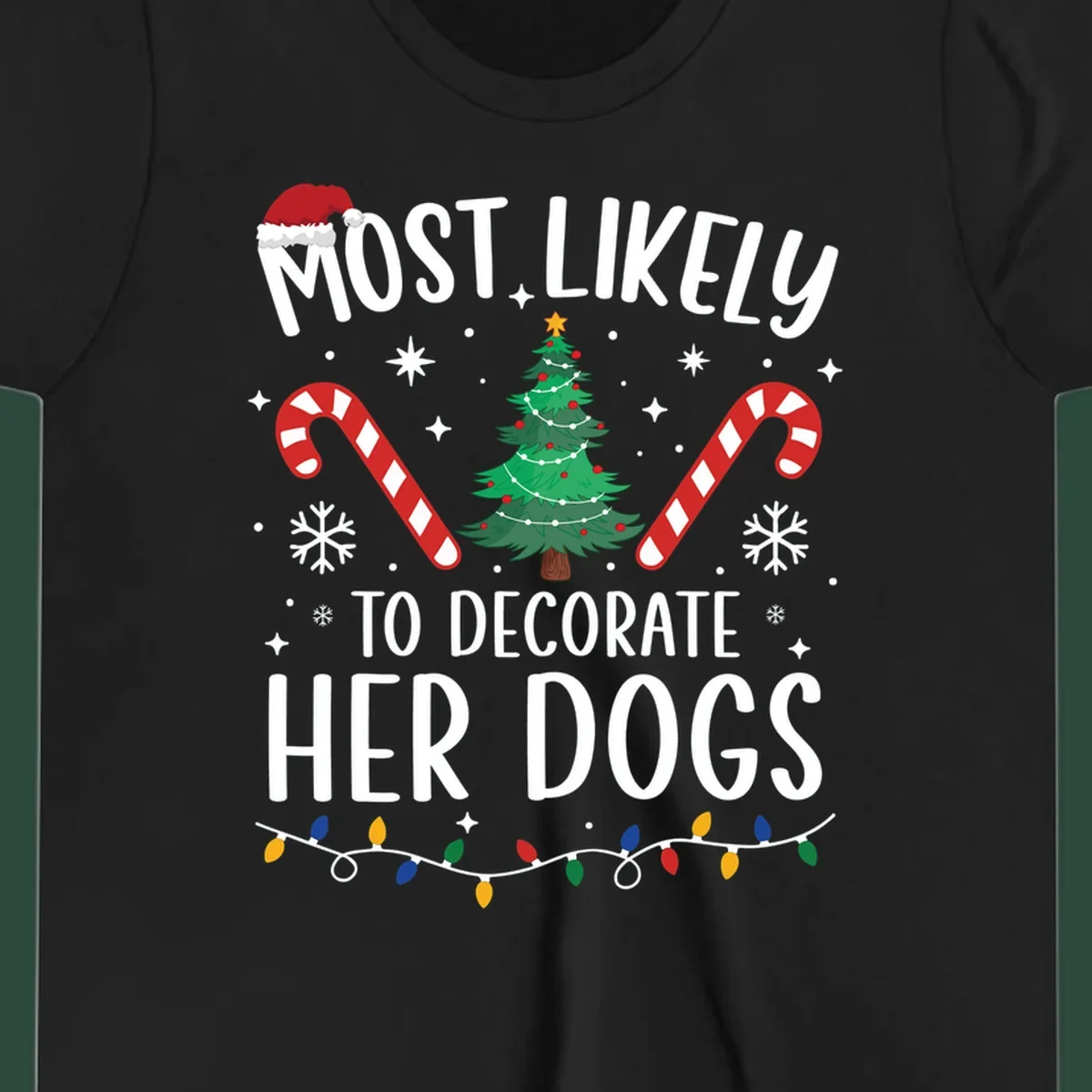 Most Likely To Decorate Her Dogs Christmas design with Santa hat, tree, candy canes, and lights.