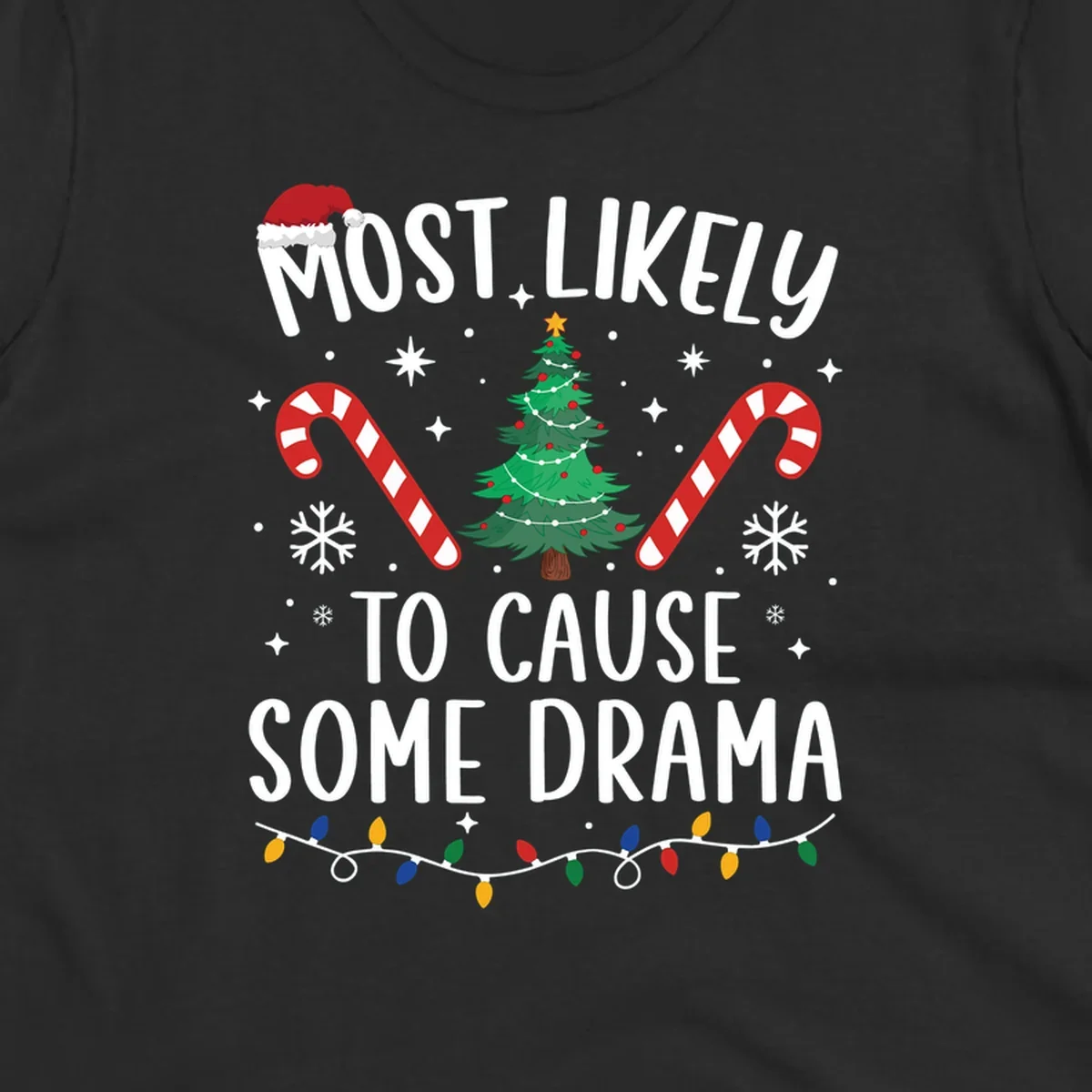 Most Likely To Cause Some Drama Christmas text with tree and decorations. Christmas crew shirt.
