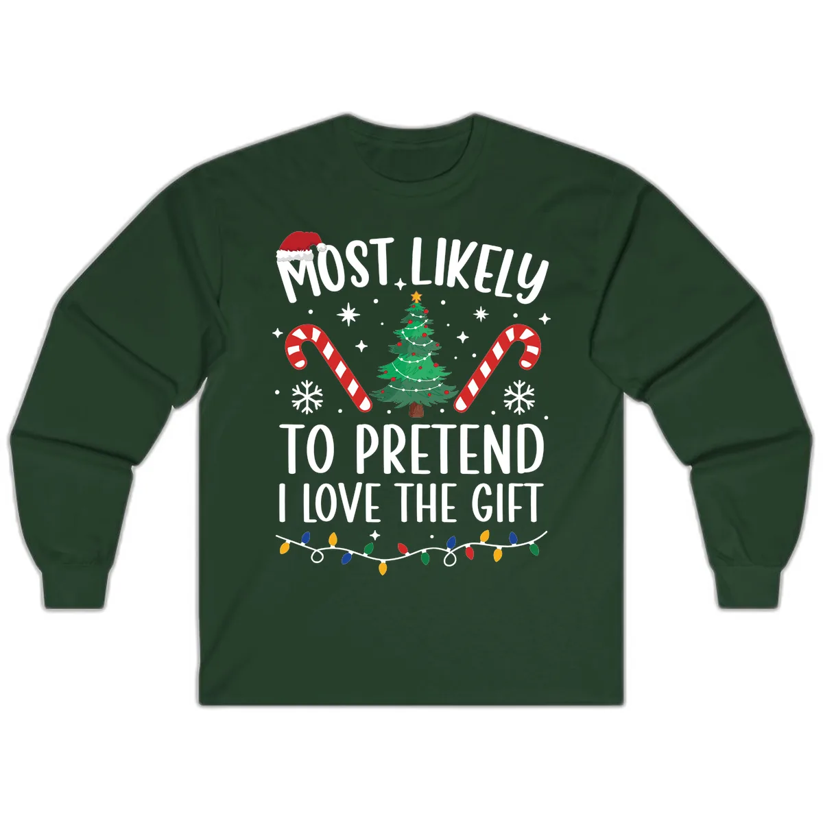 Most Likely To Pretend I Love Gift Long Sleeve in Forest Green