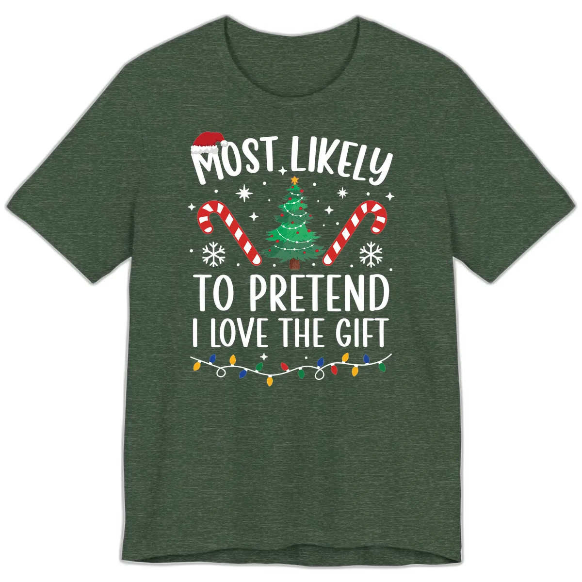 Most Likely To Pretend I Love Gift Premium T-Shirt in Heather Forest