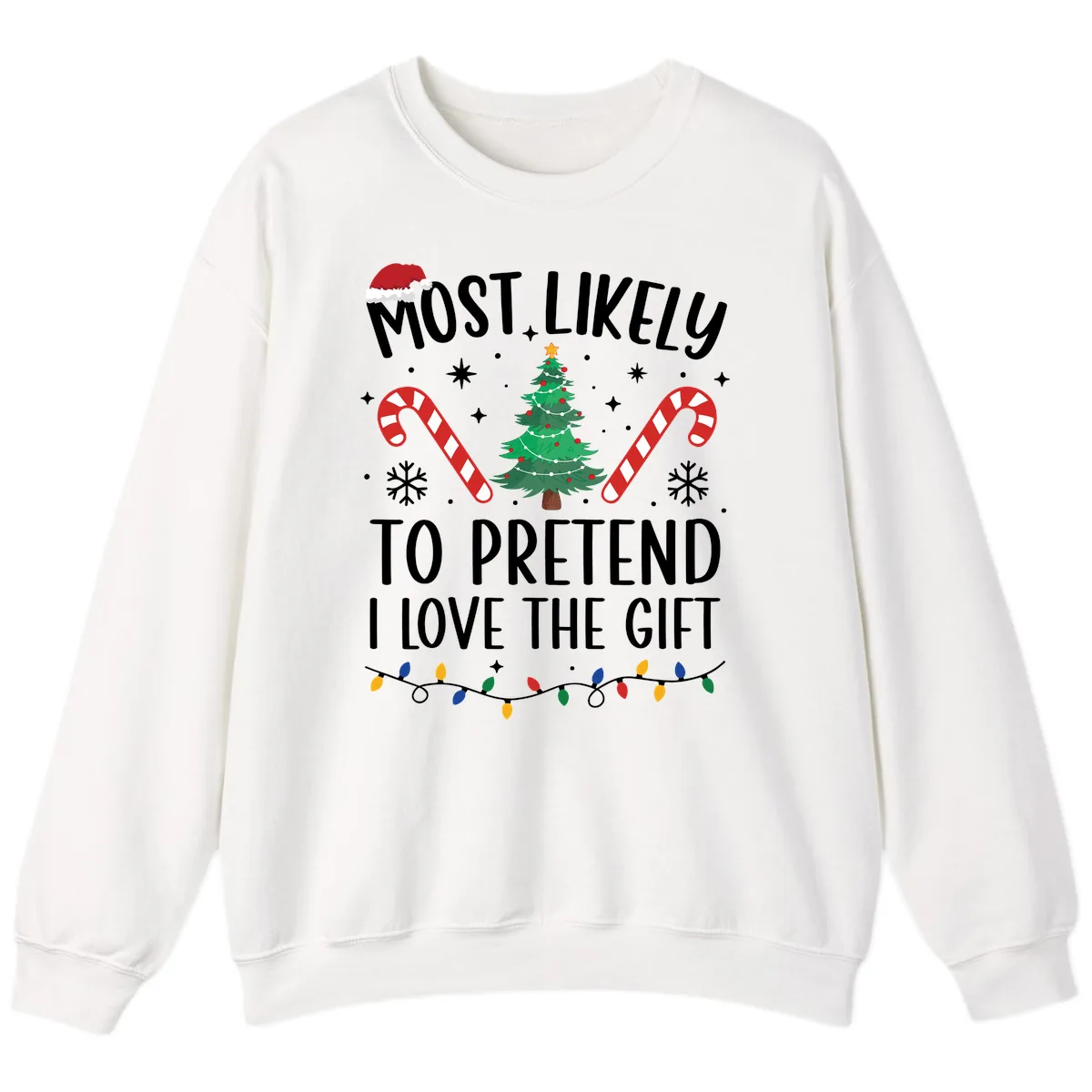 Most Likely To Pretend I Love Gift Sweatshirt in White