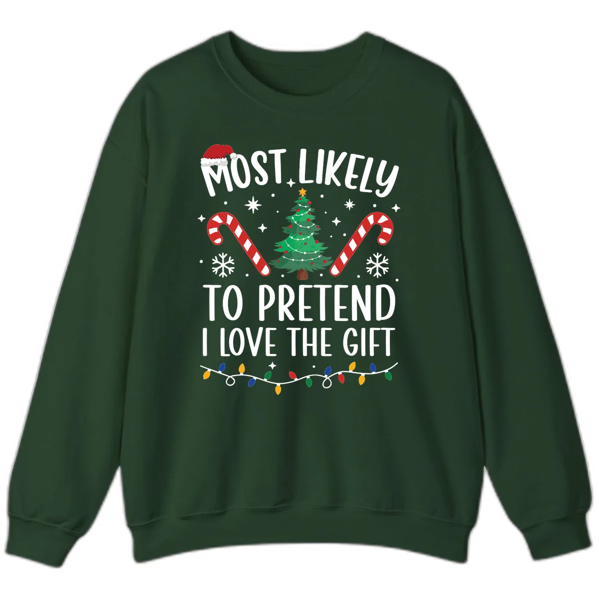 Most Likely To Pretend I Love Gift Sweatshirt in Forest Green