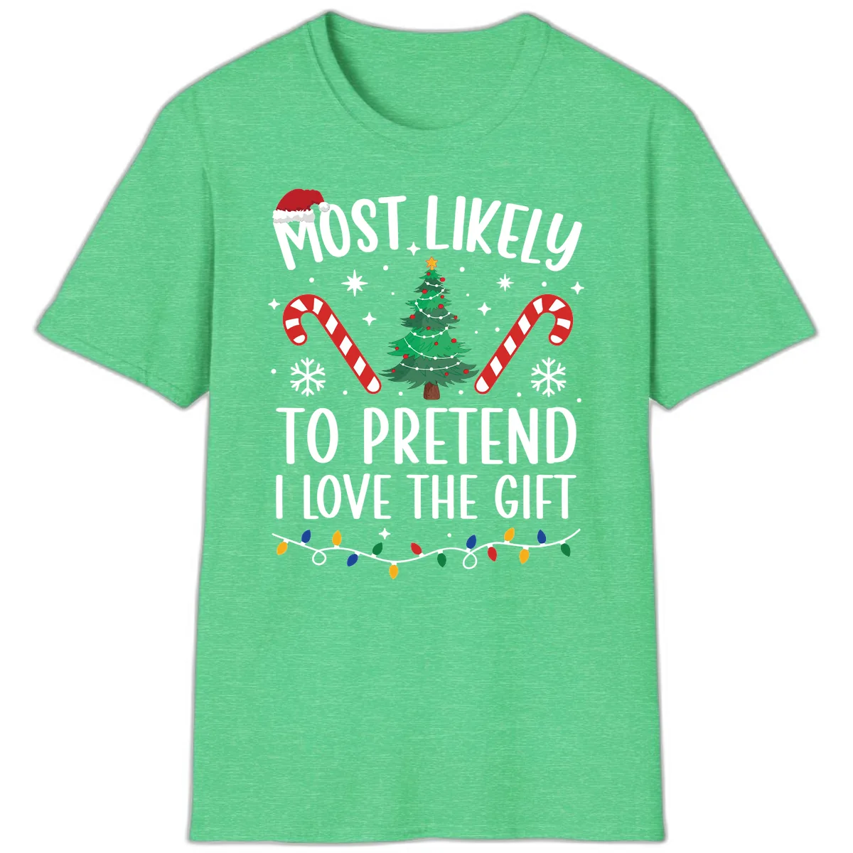 Most Likely To Pretend I Love Gift T-Shirt in Heather Irish Green