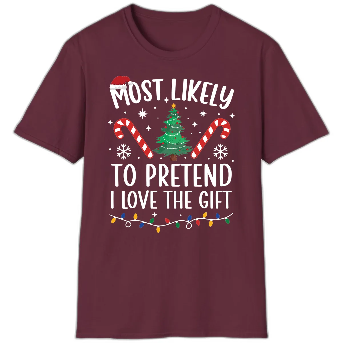 Most Likely To Pretend I Love Gift T-Shirt in Maroon