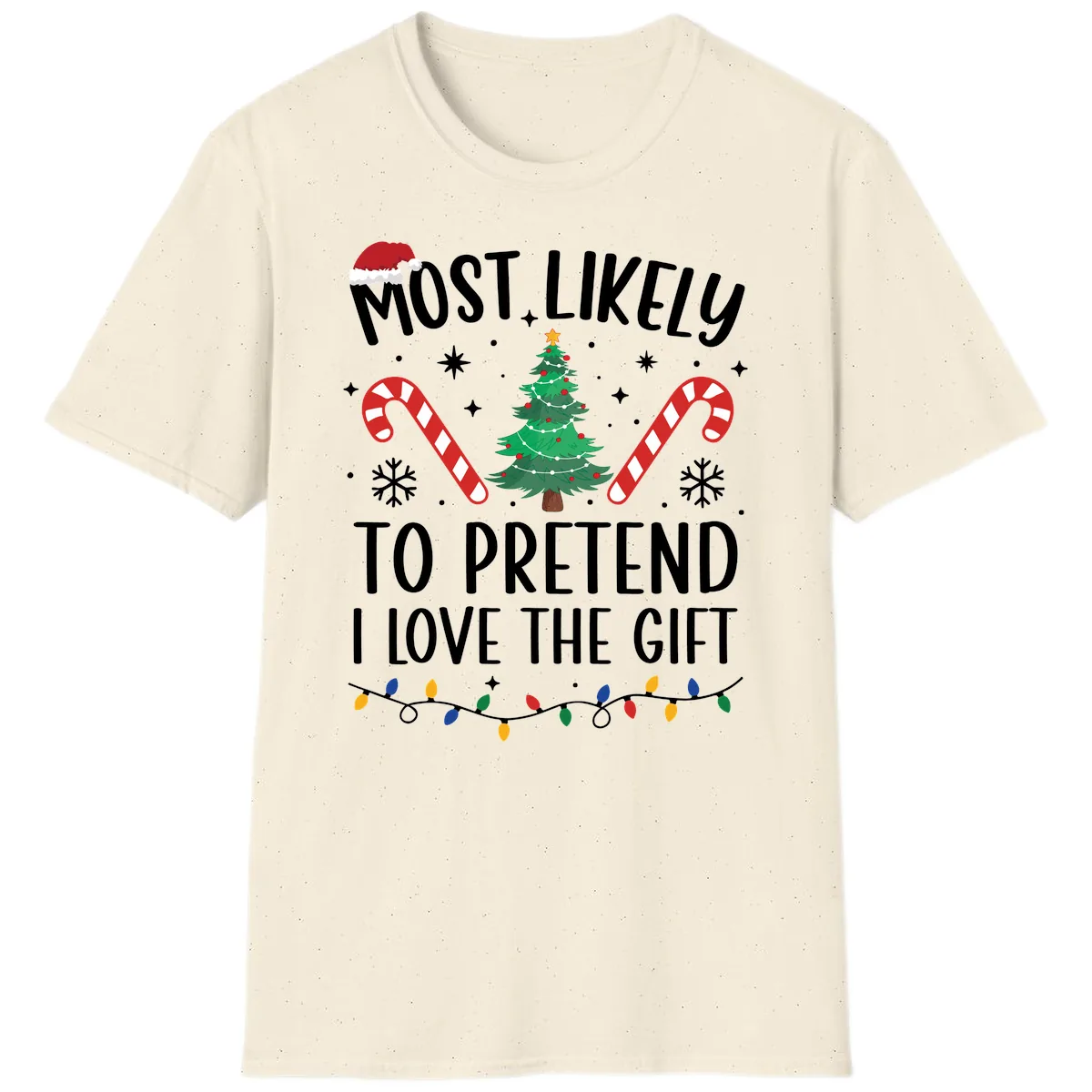 Most Likely To Pretend I Love Gift T-Shirt in Natural