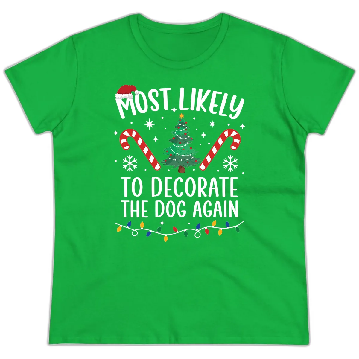Most Likely To Decorate The Dog Again Ladies Tee in Irish Green