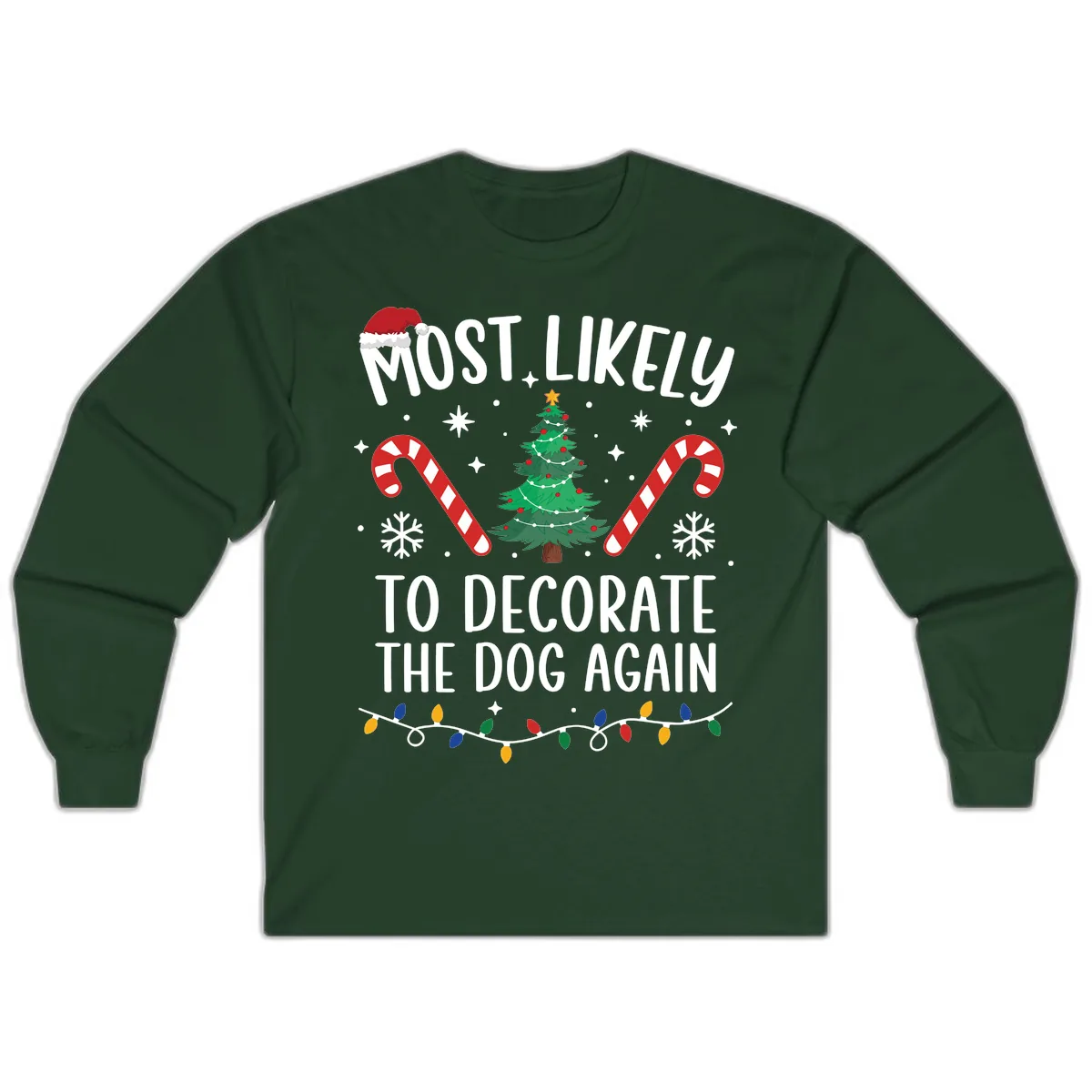 Most Likely To Decorate The Dog Again Long Sleeve in Forest Green