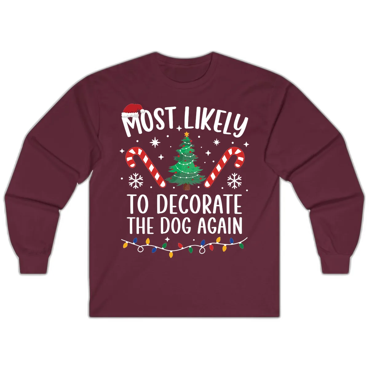 Most Likely To Decorate The Dog Again Long Sleeve in Maroon