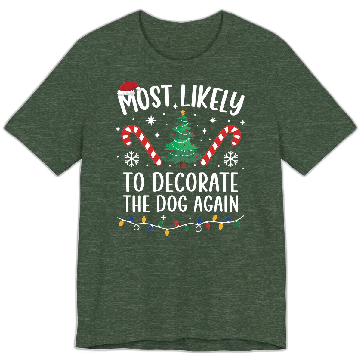 Most Likely To Decorate The Dog Again Premium T-Shirt in Heather Forest