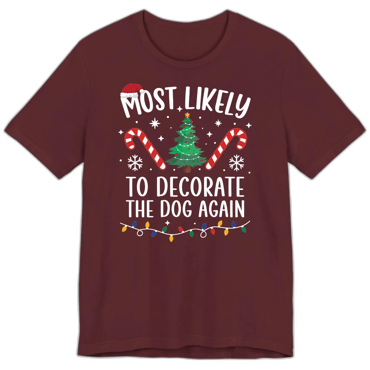 Most Likely To Decorate The Dog Again Premium T-Shirt in Maroon