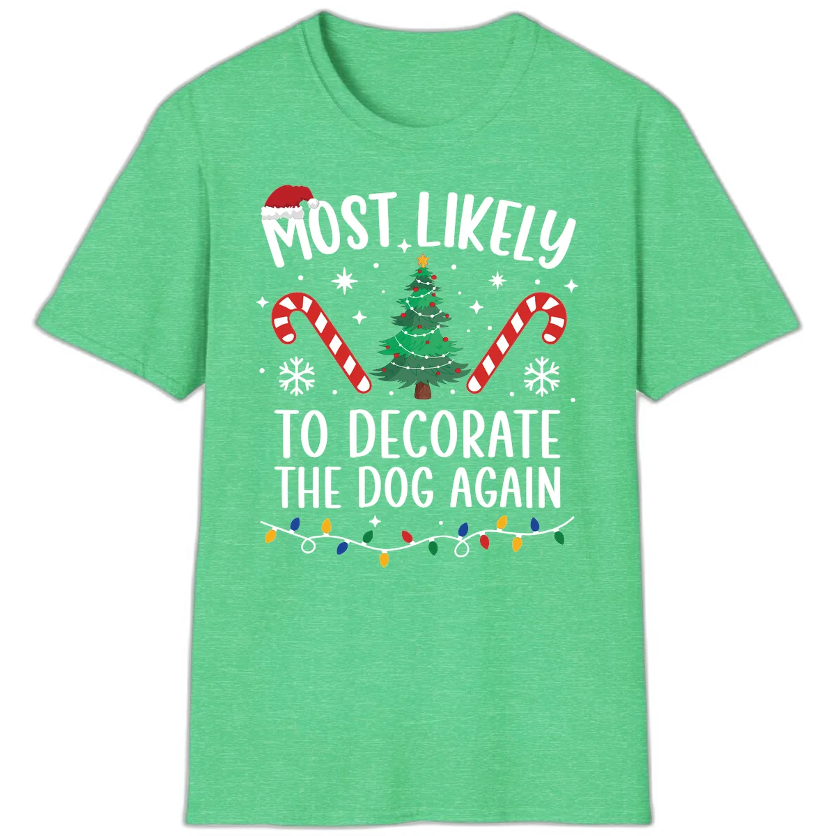 Most Likely To Decorate The Dog Again T-Shirt in Heather Irish Green