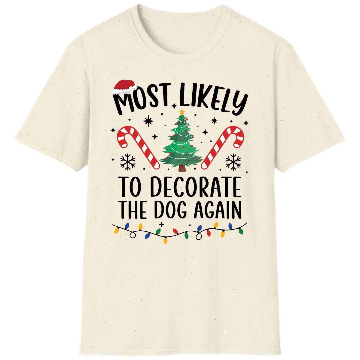 Most Likely To Decorate The Dog Again T-Shirt in Natural