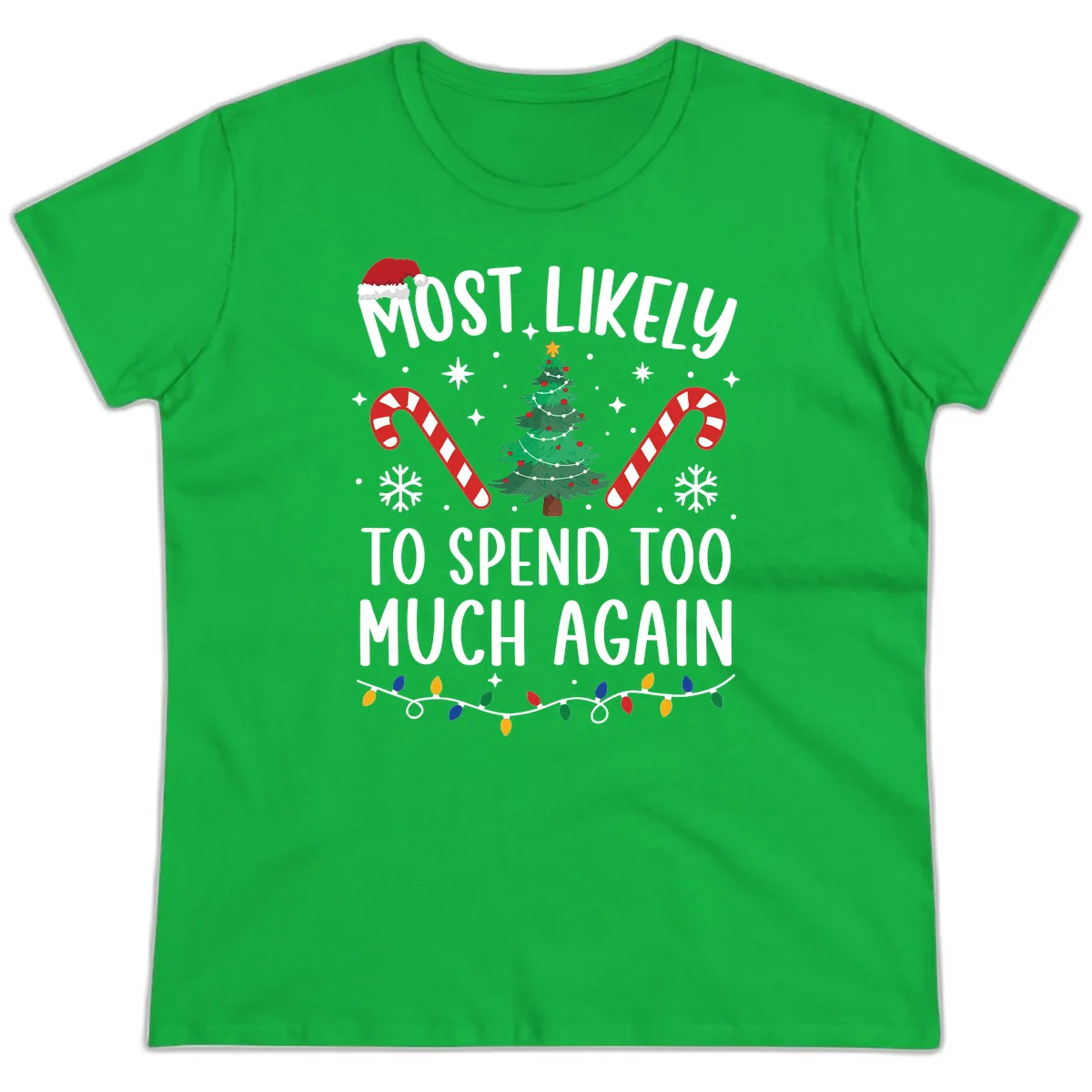 Most Likely To Spend Too Much Christmas Ladies Tee in Irish Green