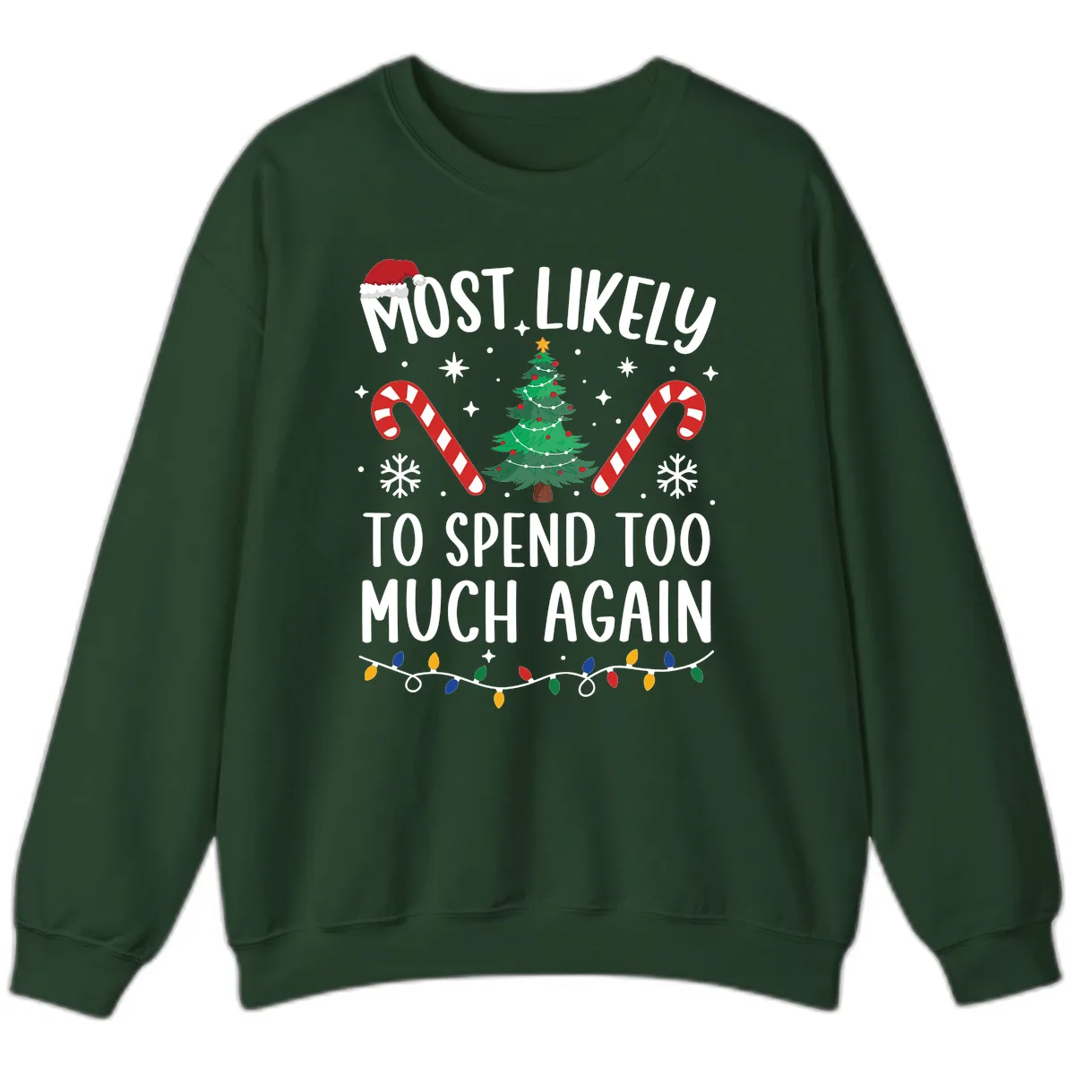 Most Likely To Spend Too Much Christmas Sweatshirt in Forest Green