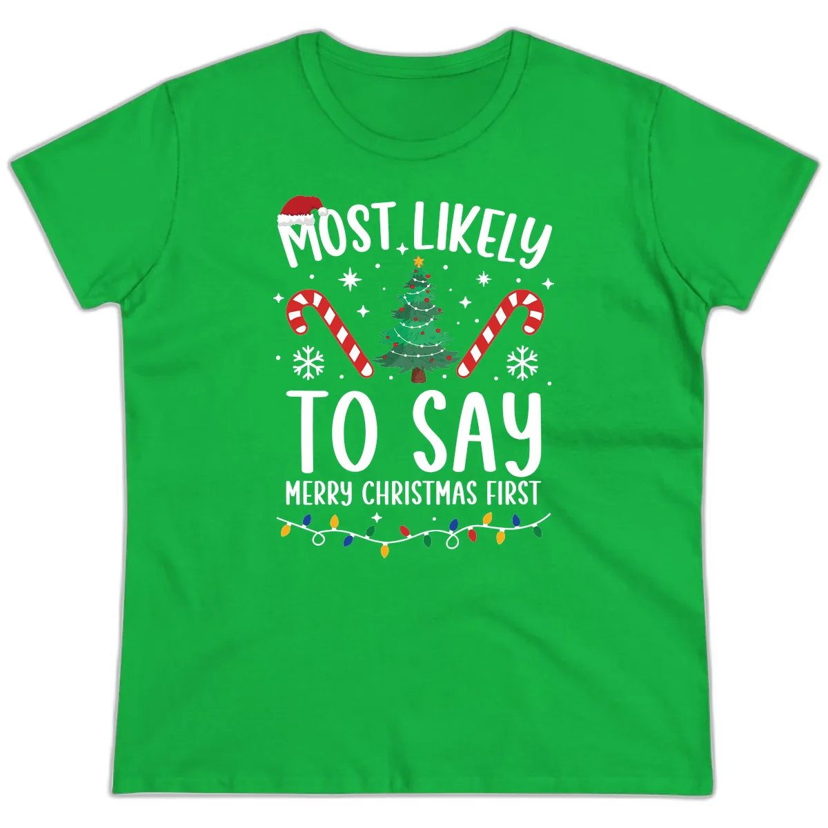Most Likely To Say Merry Christmas First Ladies Tee in Irish Green