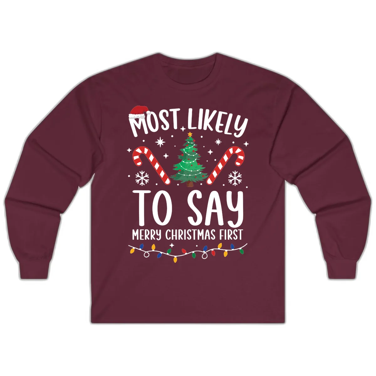 Most Likely To Say Merry Christmas First Long Sleeve in Maroon