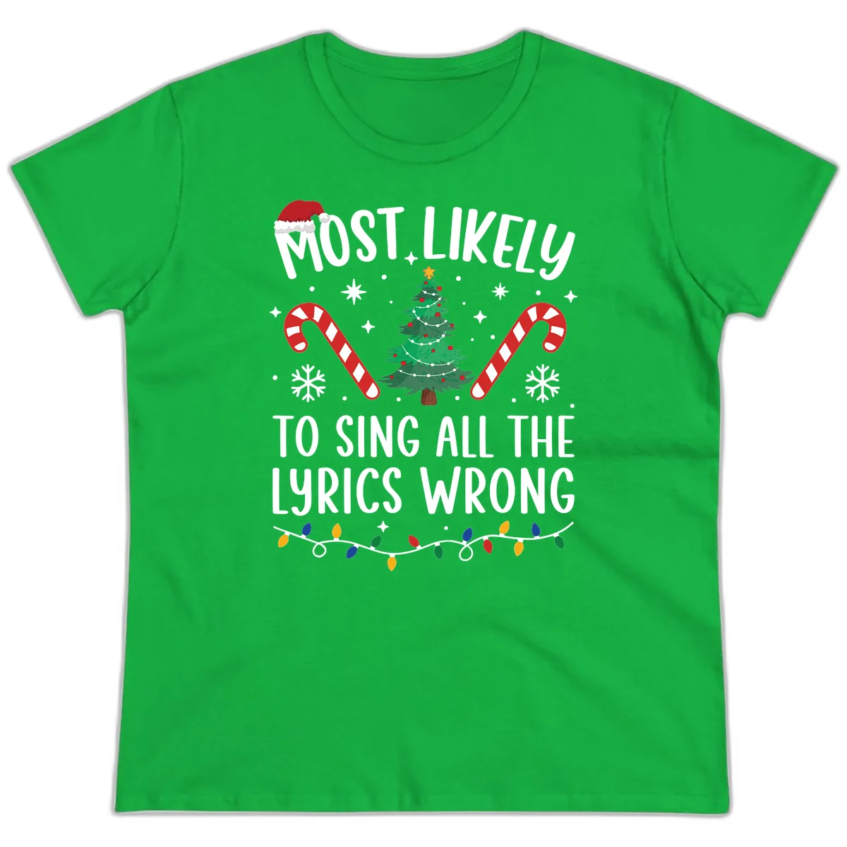 Most Likely To Sing All The Lyrics Wrong Christmas T-Shirt Ladies Tee in Irish Green