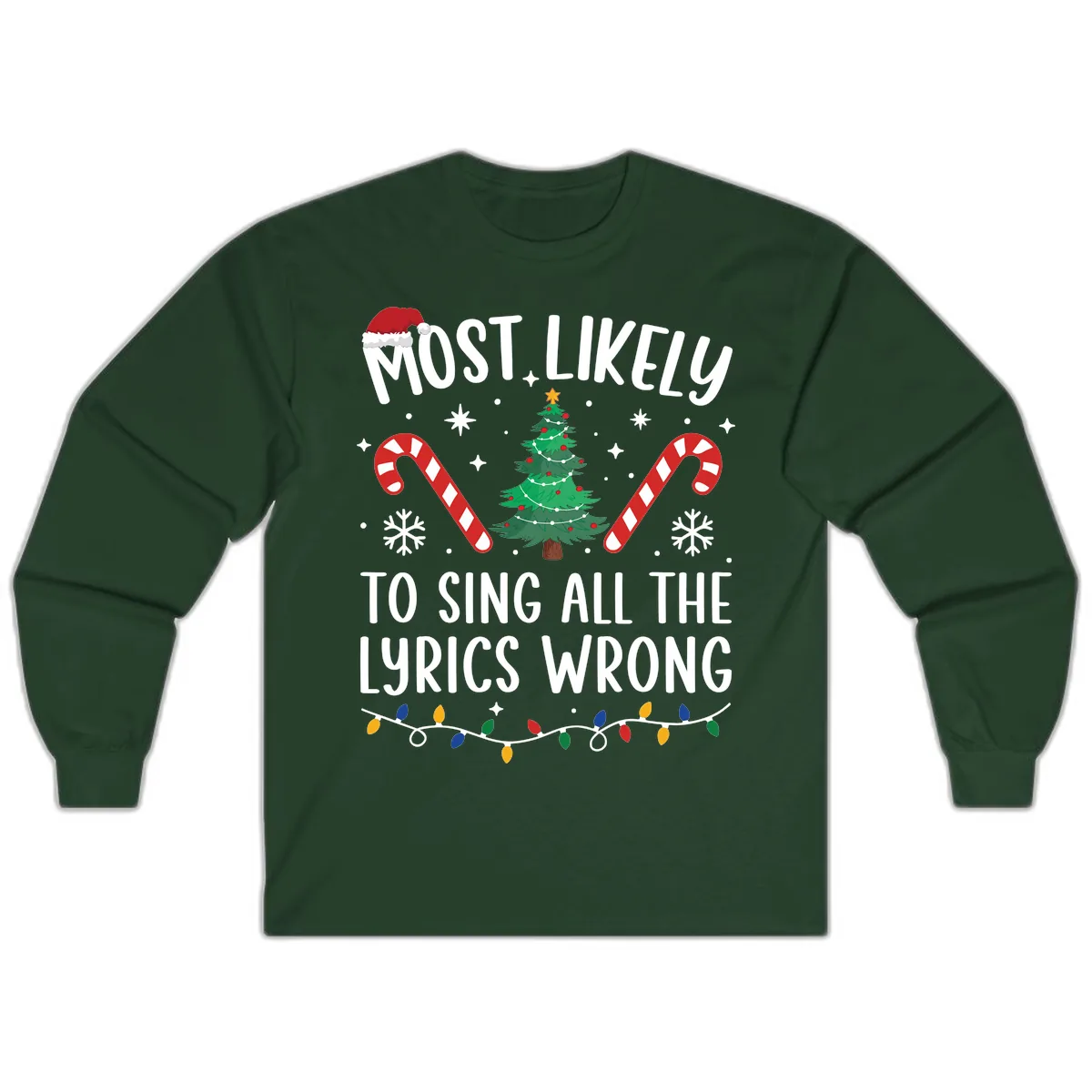 Most Likely To Sing All The Lyrics Wrong Christmas T-Shirt Long Sleeve in Forest Green