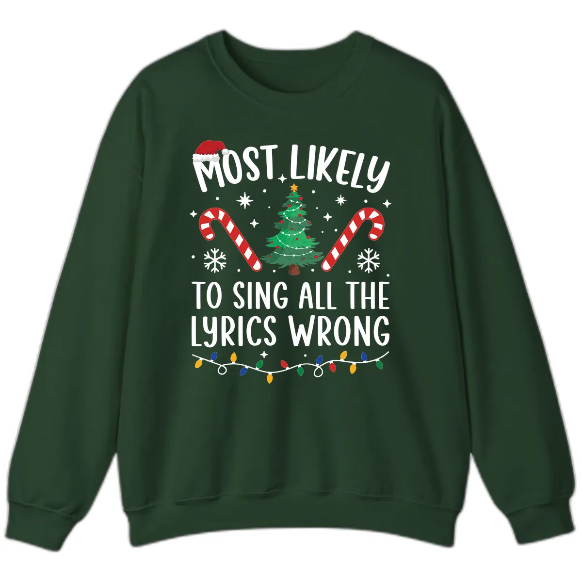 Most Likely To Sing All The Lyrics Wrong Christmas T-Shirt Sweatshirt in Forest Green