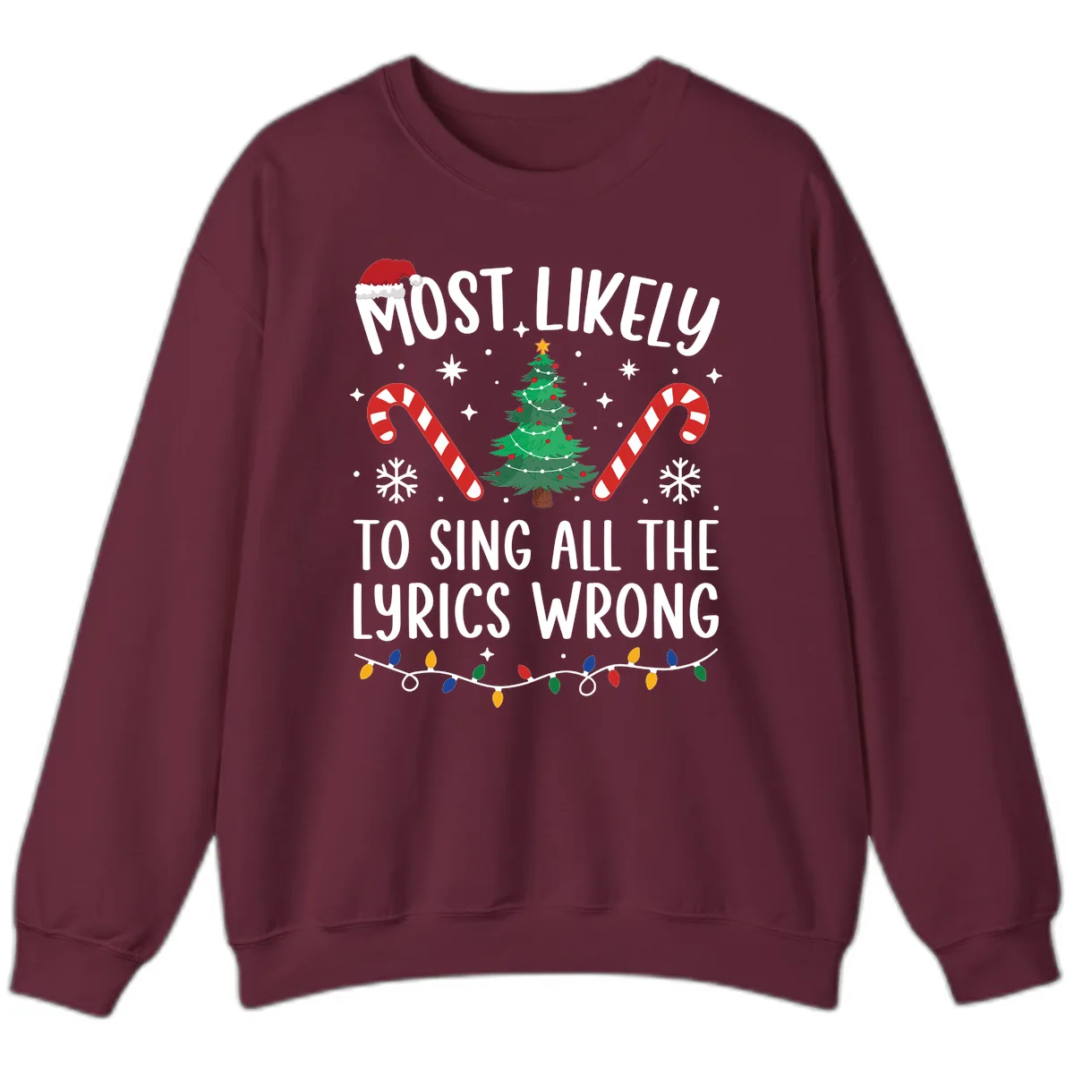 Most Likely To Sing All The Lyrics Wrong Christmas T-Shirt Sweatshirt in Maroon