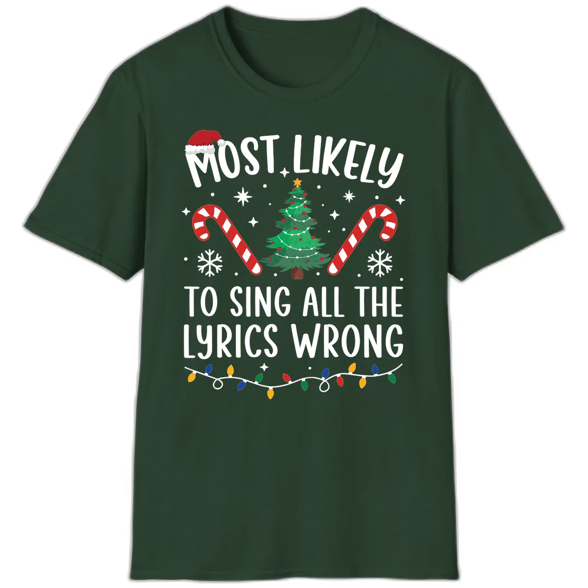 Most Likely To Sing All The Lyrics Wrong Christmas T-Shirt T-Shirt in Forest Green