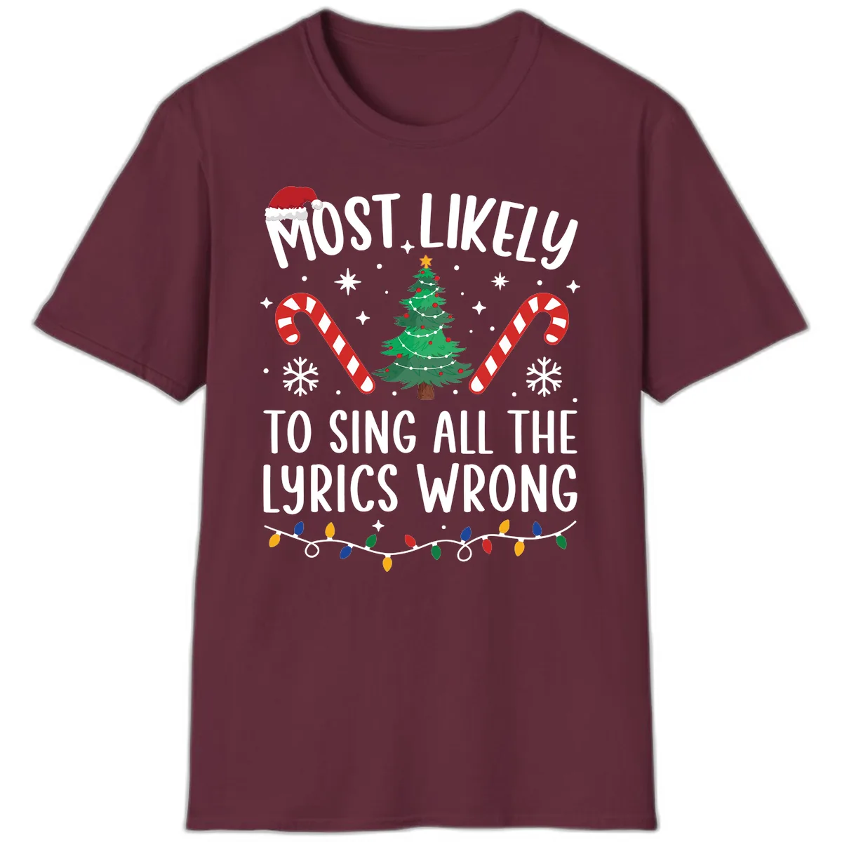 Most Likely To Sing All The Lyrics Wrong Christmas T-Shirt T-Shirt in Maroon