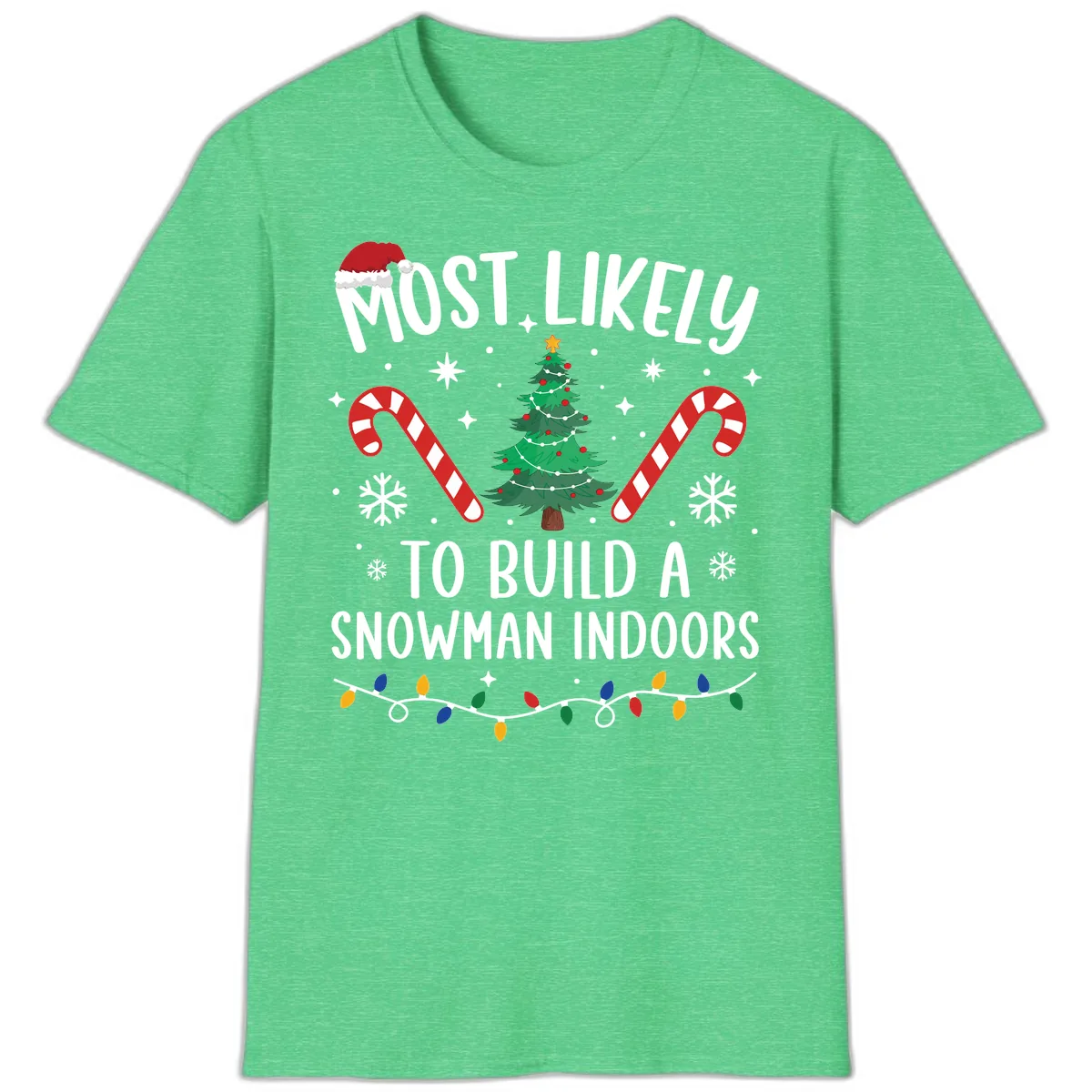 Most Likely To Build A Snowman Indoors T-Shirt in Heather Irish Green