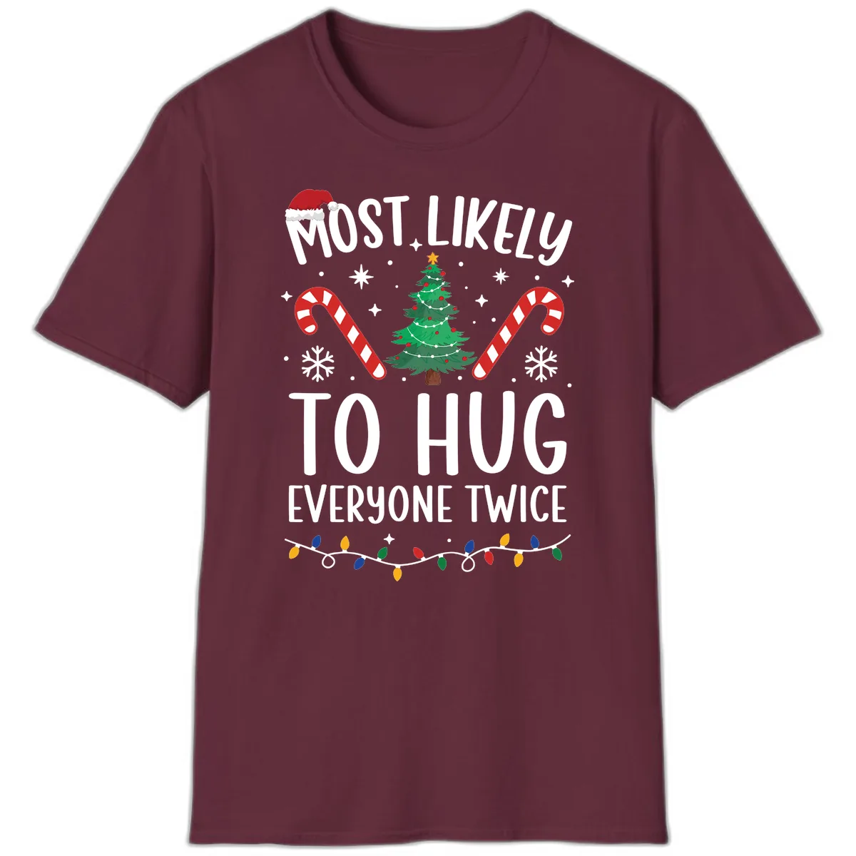Most Likely To Hug Everyone Twice Christmas T-Shirt in Maroon