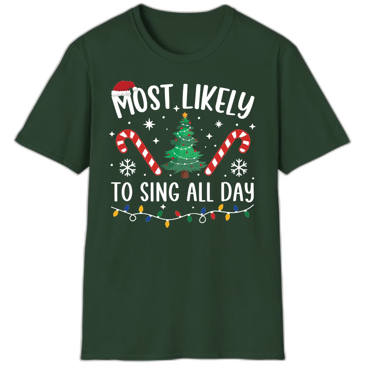 Most Likely To Sing All Day Christmas T-Shirt in Forest Green