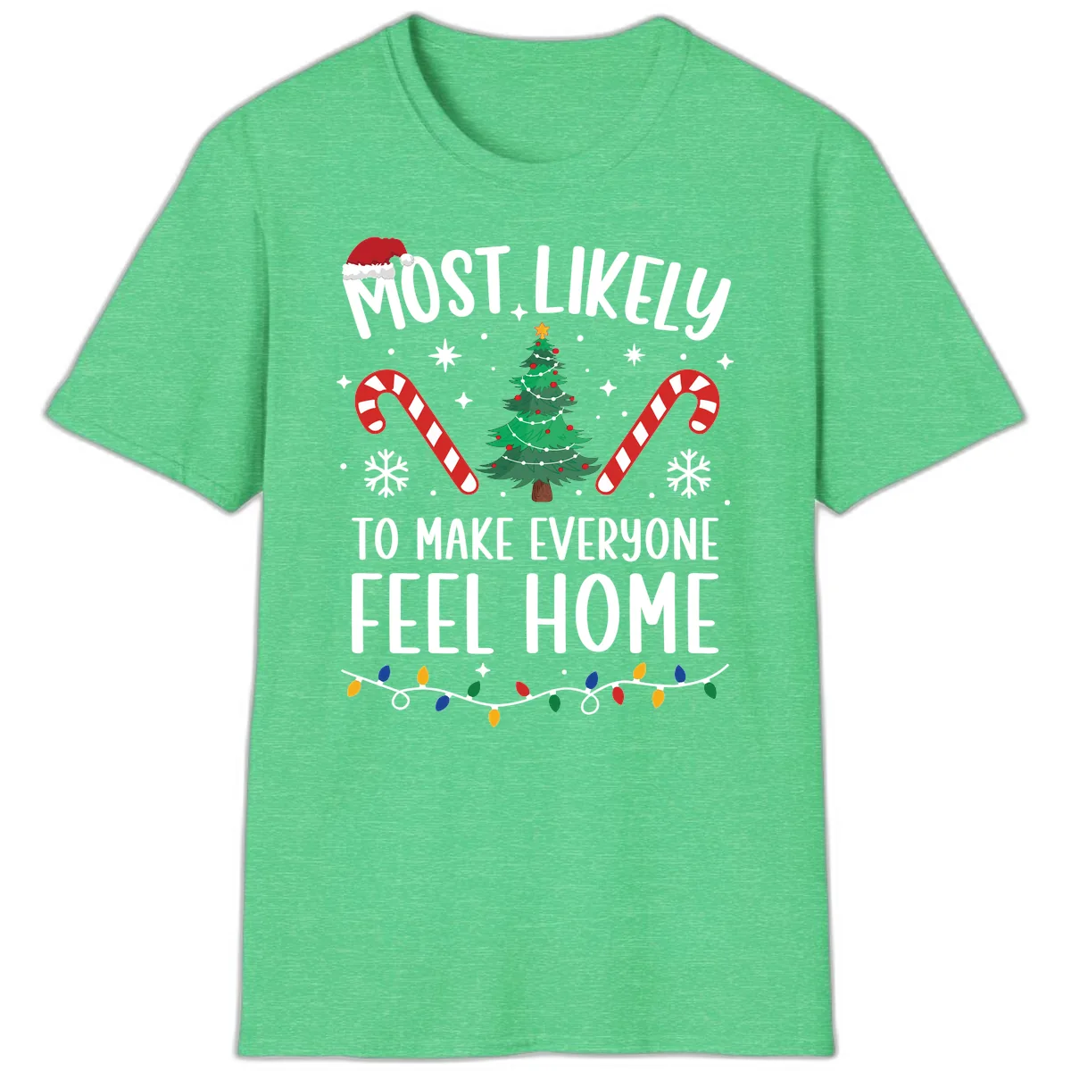 Most Likely To Make Everyone Feel Home T-Shirt in Heather Irish Green