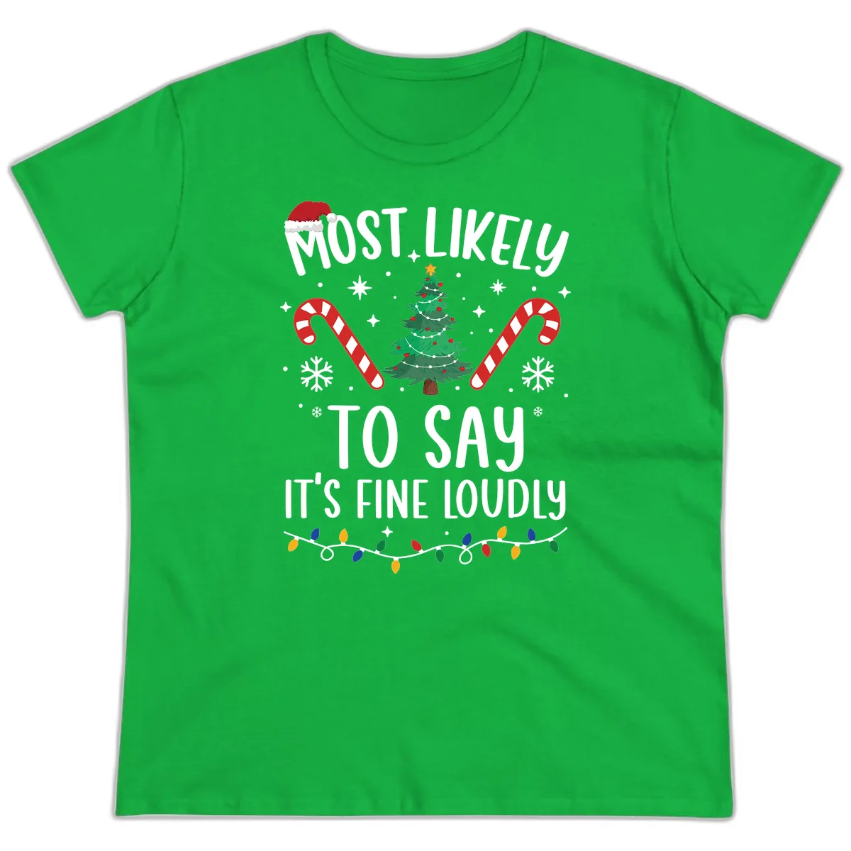 Most Likely To Say It's Fine Loudly Christmas Ladies Tee in Irish Green