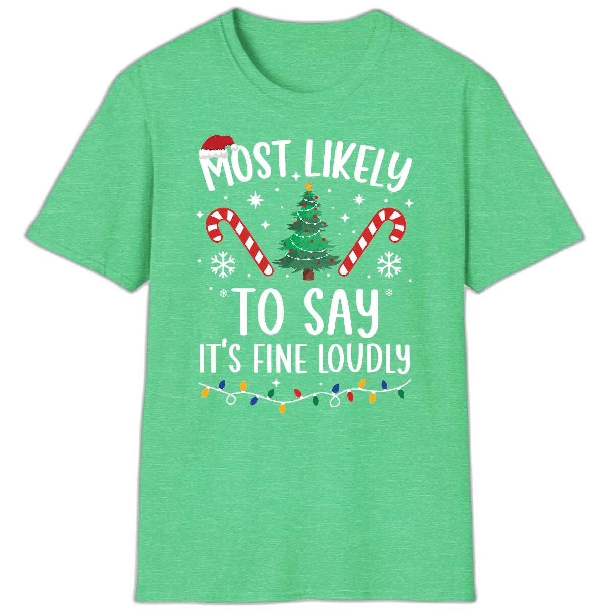 Most Likely To Say It's Fine Loudly Christmas T-Shirt in Heather Irish Green