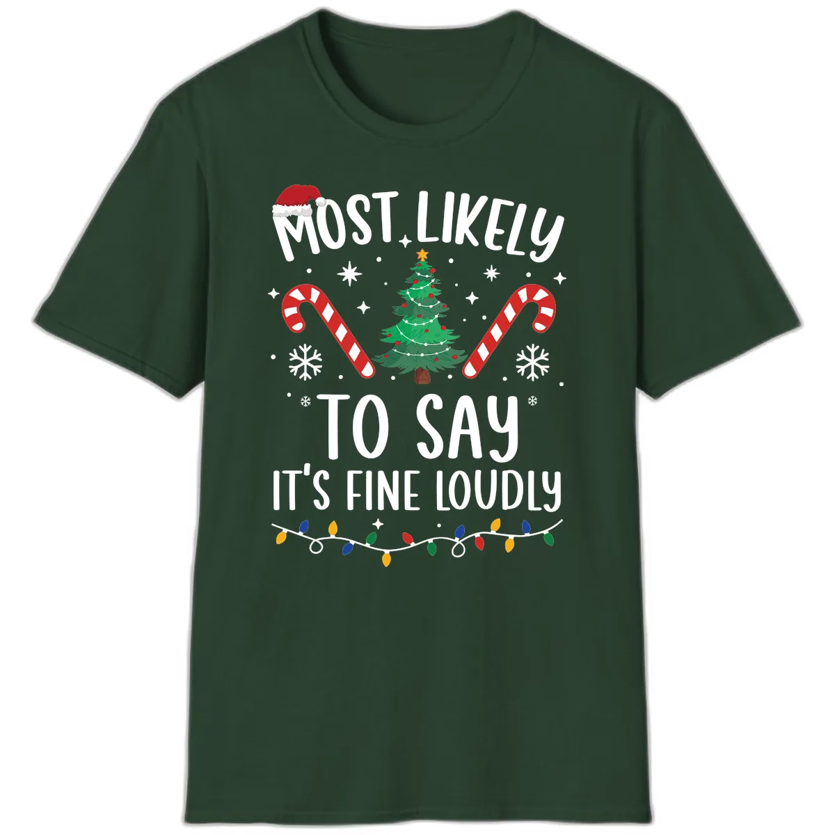 Most Likely To Say It's Fine Loudly Christmas T-Shirt in Forest Green