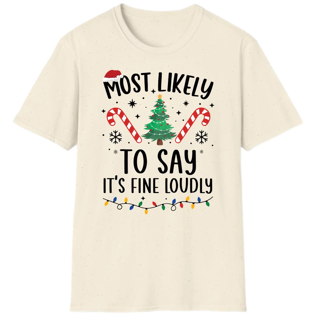 Most Likely To Say It's Fine Loudly Christmas T-Shirt in Natural